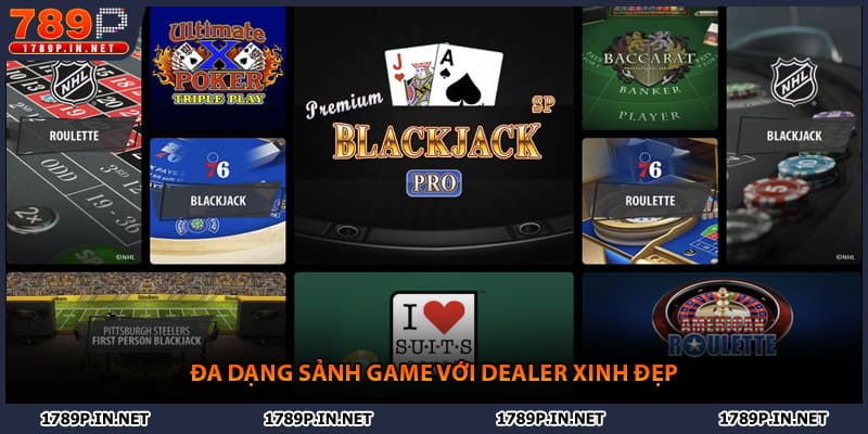 Đa dạng sảnh game với dealer xinh đẹp