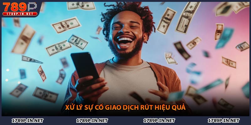 Xử lý sự cố giao dịch rút hiệu quả