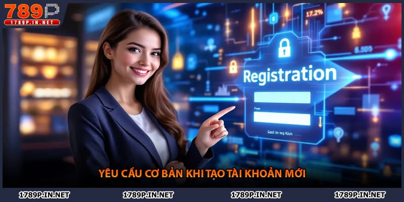 Yêu cầu cơ bản khi tạo tài khoản mới