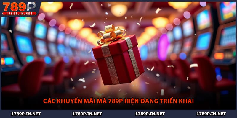 Các khuyến mãi mà 789P hiện đang triển khai