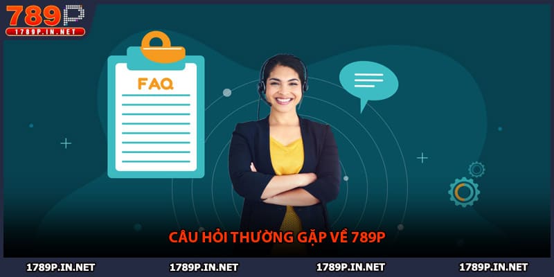 Câu hỏi thường gặp về 789P