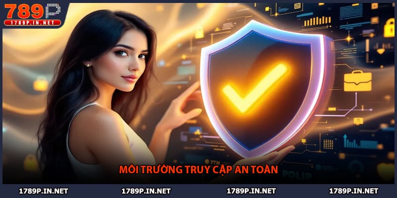 Môi trường truy cập an toàn