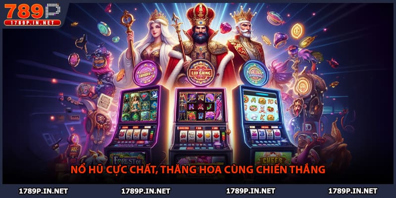 Nổ hũ cực chất, thăng hoa cùng chiến thắng