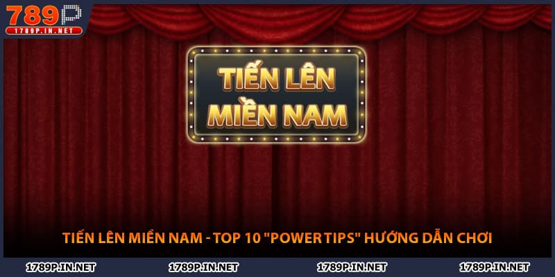Tiến Lên Miền Nam - Top Những "Power Tips" Hướng Dẫn Chơi