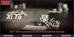 Xì tố - Pro's Playbook Từ Cao Thủ Để Đột Phá Giới Hạn